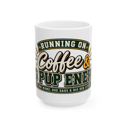 Running on Coffee and Big Pup Energy Ceramic Mug, (11oz, 15oz)