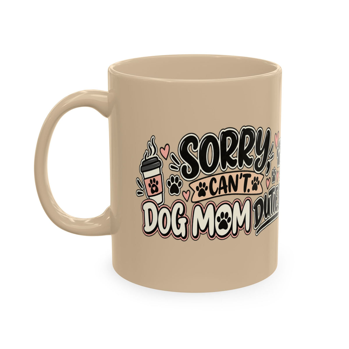 Sorry I Can’t Dog Mom Mug
