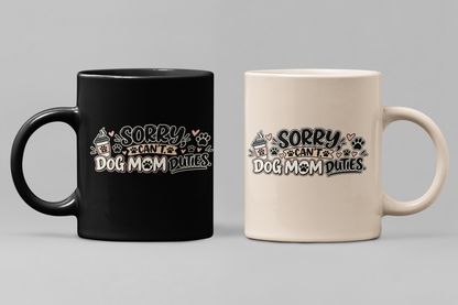 Sorry I Can’t Dog Mom Mug