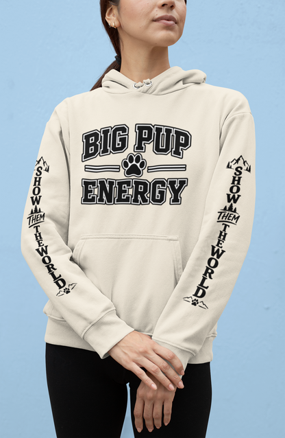 Big Pup Energy Hoodie, Show Them The World Sleeve Print Dog Hooded Sweatshirt, Outdoor Adventure Pup Pullover, Cozy Hiking Dog Lover Jumper