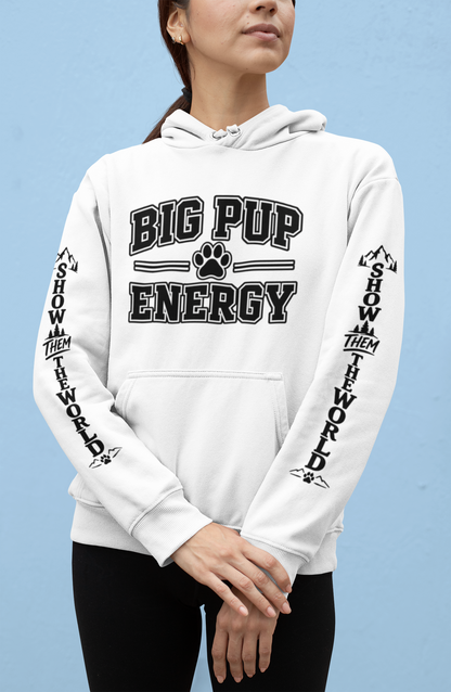 Big Pup Energy Hoodie, Show Them The World Sleeve Print Dog Hooded Sweatshirt, Outdoor Adventure Pup Pullover, Cozy Hiking Dog Lover Jumper