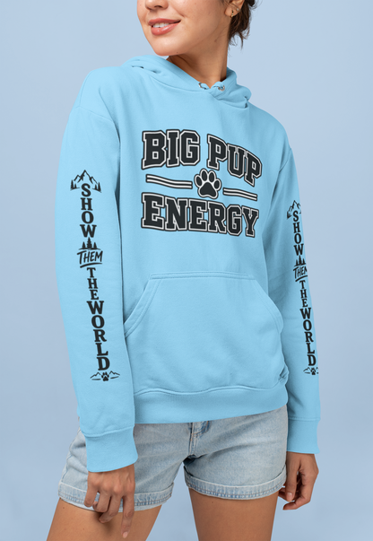 Big Pup Energy Hoodie, Show Them The World Sleeve Print Dog Hooded Sweatshirt, Outdoor Adventure Pup Pullover, Cozy Hiking Dog Lover Jumper
