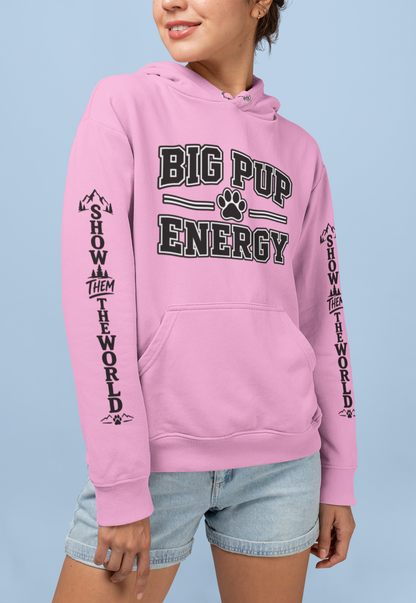 Big Pup Energy Hoodie, Show Them The World Sleeve Print Dog Hooded Sweatshirt, Outdoor Adventure Pup Pullover, Cozy Hiking Dog Lover Jumper