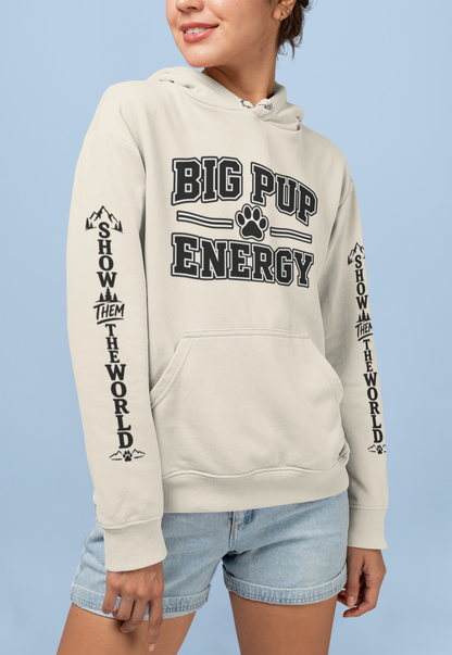 Big Pup Energy Hoodie, Show Them The World Sleeve Print Dog Hooded Sweatshirt, Outdoor Adventure Pup Pullover, Cozy Hiking Dog Lover Jumper
