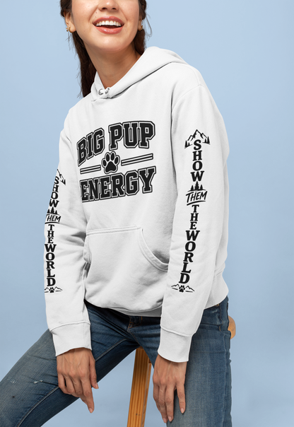 Big Pup Energy Hoodie, Show Them The World Sleeve Print Dog Hooded Sweatshirt, Outdoor Adventure Pup Pullover, Cozy Hiking Dog Lover Jumper